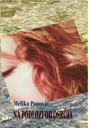 MELIKA POPOVIĆ / Na podlozi od osrčja