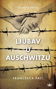 FRANCESCA PACI / Ljubav u Auschwitzu