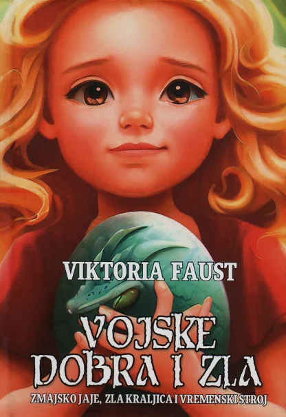 Viktoria Faust / Vojske dobra i zla ZMAJSKO JAJE, ZLA KRALJICA I VREMENSKI STROJ