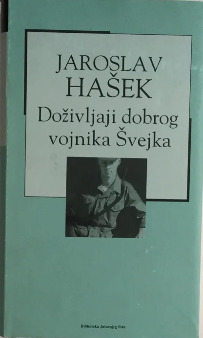 JAROSLAV HAŠEK / DOŽIVLJAJI DOBROG VOJNIKA ŠVEJKA