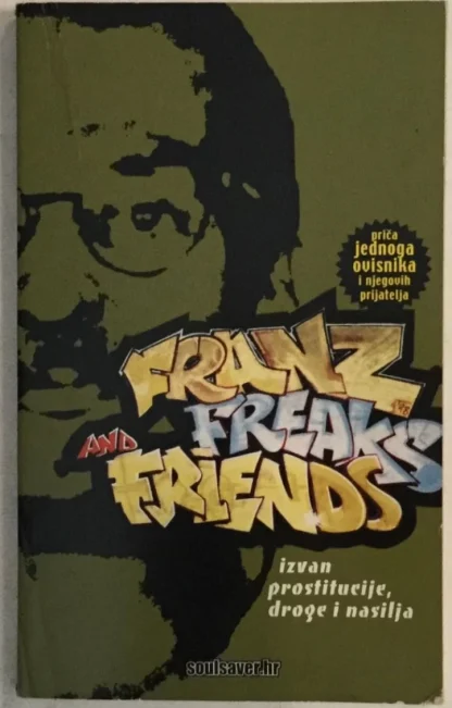 KRUMM-MUELLER : FRANZ FREAKS AND FRIENDS , PRIČA JEDNOG OVISNIKA I NJEGOVIH PRIJATELJA , IZVAN PROSTITUCIJE DROGE I NASILJA