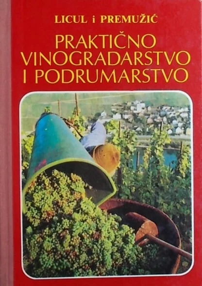 Praktično vinogradarstvo i podrumarstvo / Ranko Licul i Dubravka Premužić