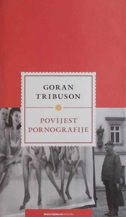 GORAN TRIBUSON / Povijest pornografije