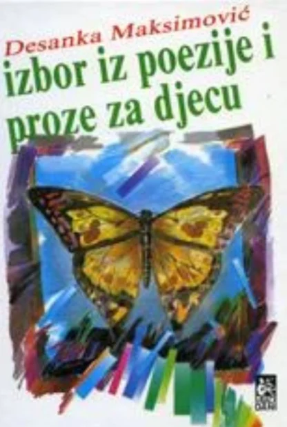 Desanka Maksimović : IZBOR IZ POEZIJE I PROZE ZA DJECU