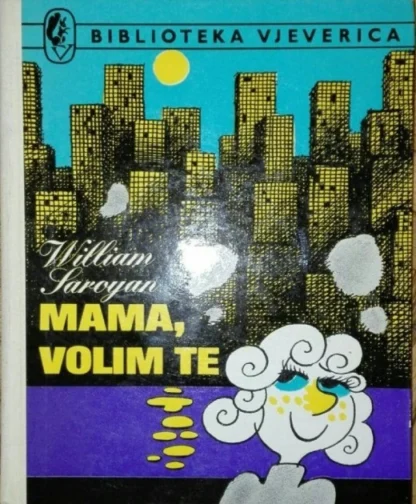 WILLIAM SAROYAN : MAMA, VOLIM TE