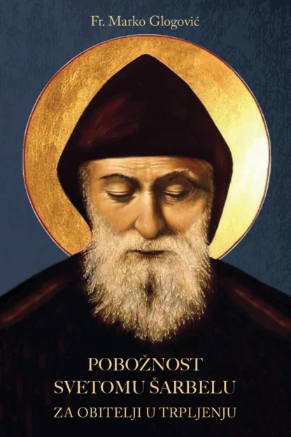 Pobožnost Svetomu Šarbelu za obitelji u trpljenju / Fr. M. Glogović